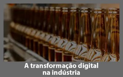 Como a transformação digital está a mudar a indústria fabril.