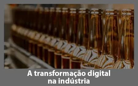 Como a transformação digital está a mudar a indústria fabril.