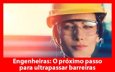 Engenheiras: O próximo passo para ultrapassar barreiras