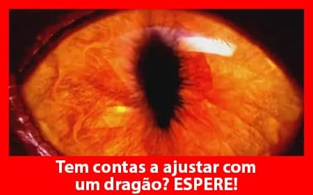 Tem contas a ajustar com um Dragão? Espere!