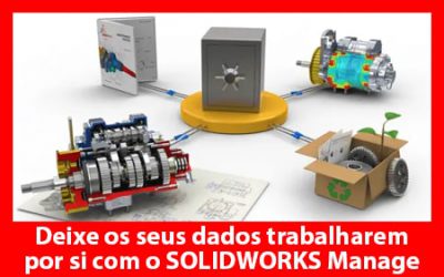 Deixe os seus dados trabalharem por si com o SOLIDWORKS Manage!