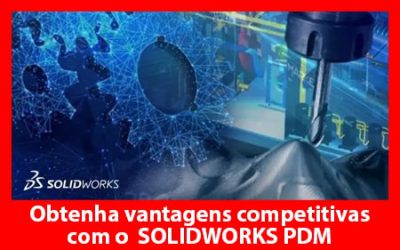 Obtenha vantagens competitivas com o SOLIDWORKS PDM